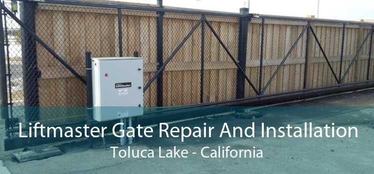 Liftmaster Gate Repair And Installation Toluca Lake - California